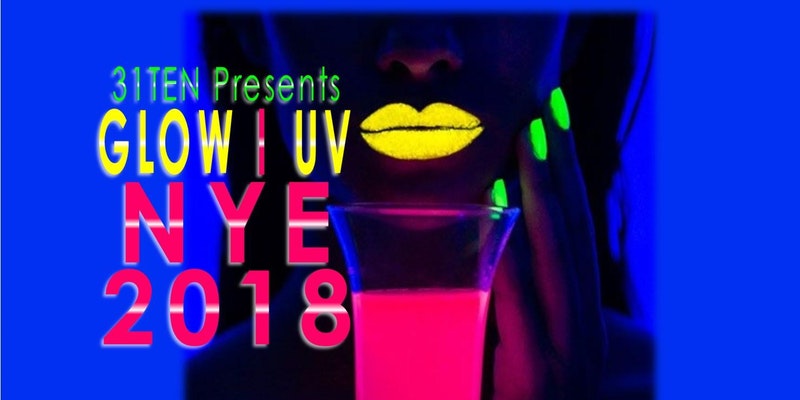 31TEN Presents: GLOW|UV NYE 2018