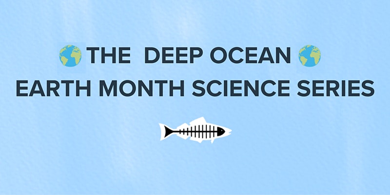 The Deep Ocean - Heal the Bay Earth Month Science Series