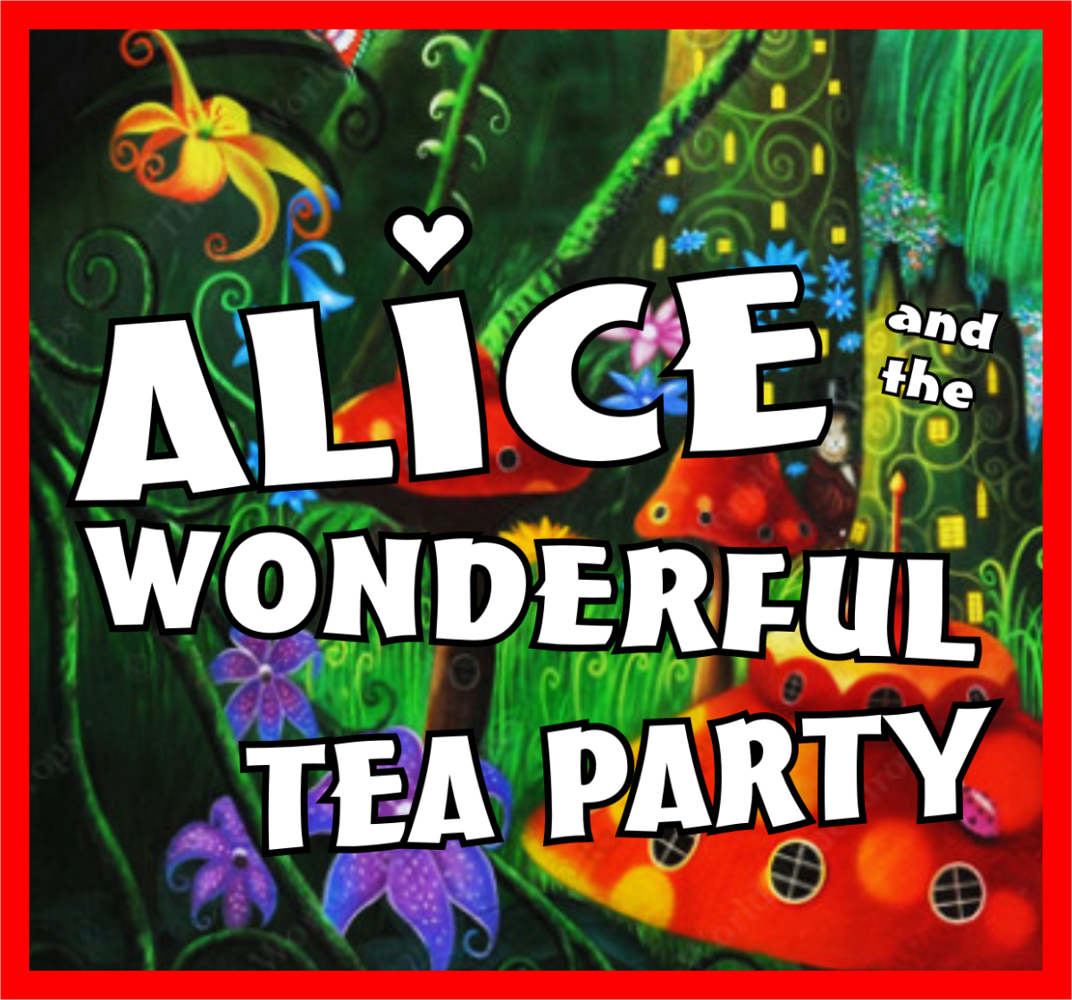 Alice and the Wonderful Tea Party – A Wonderful Wonderland Musical for all ages