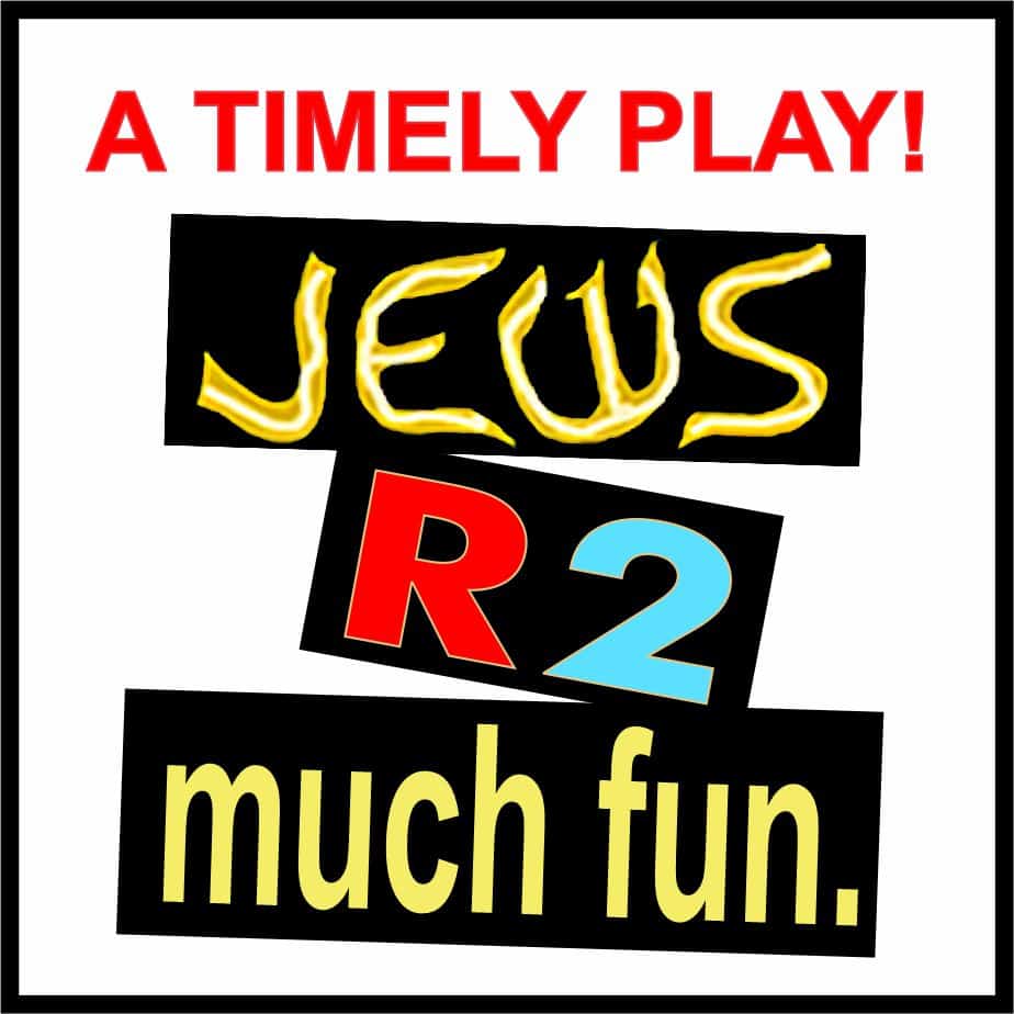JEWS R 2 MUCH FUN – Jerry Mayer’s timely, no BS Comedy – 4 previews only!