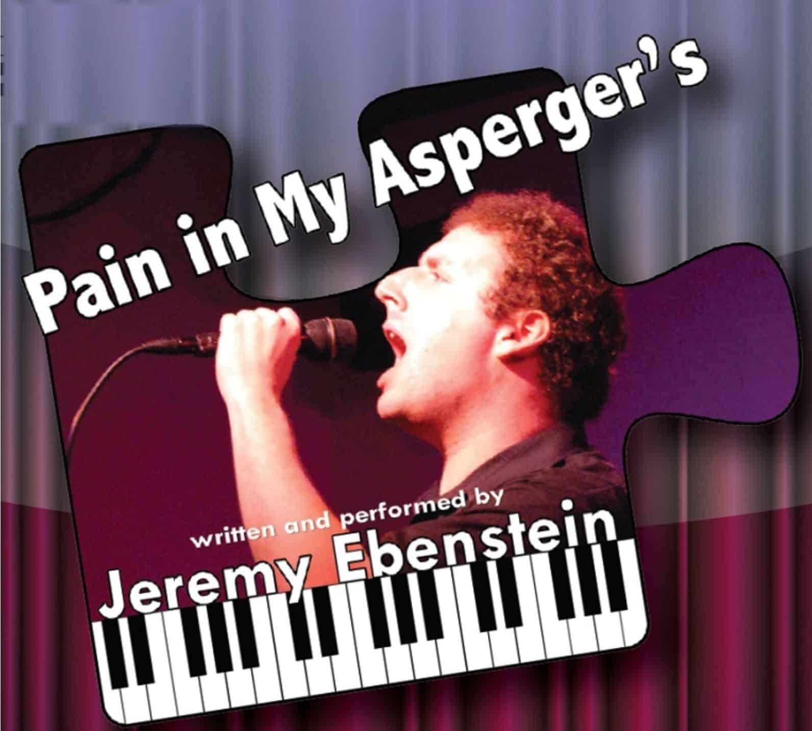 Pain in My Asperger’s –Jeremy Ebenstein’s inspiring solo musical story of overcoming obstacles enroute to success – one show only