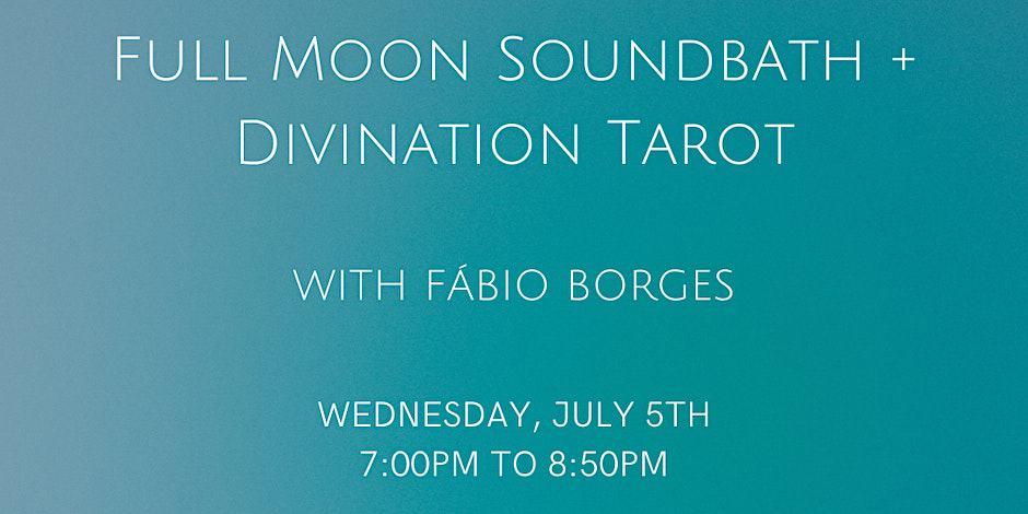 Full Moon Soundbath + Divination Tarot with Fábio Borges