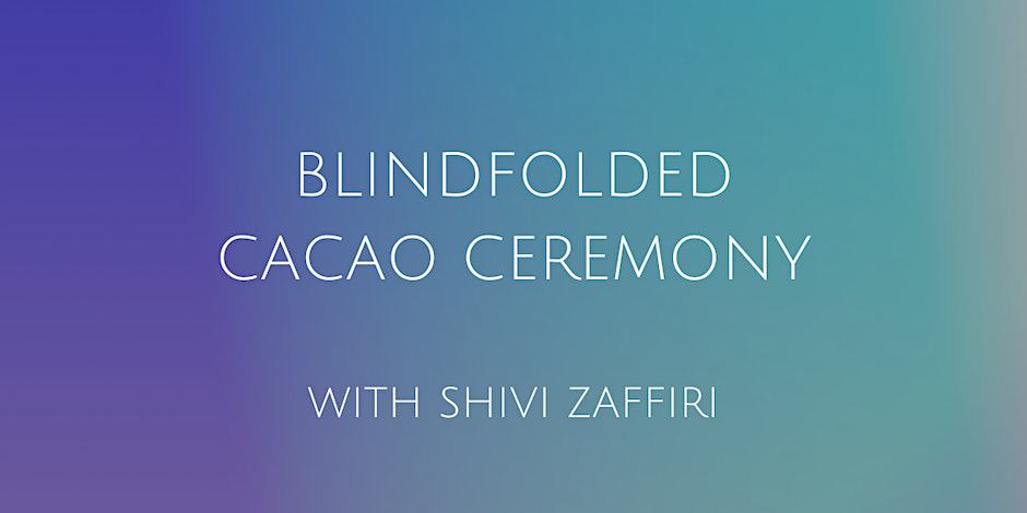 Blindfolded Cacao Ceremony