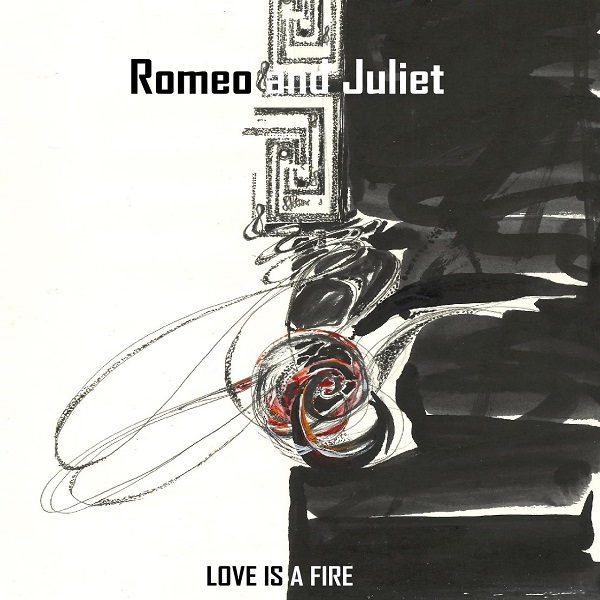 Romeo and Juliet – Love is a Fire
